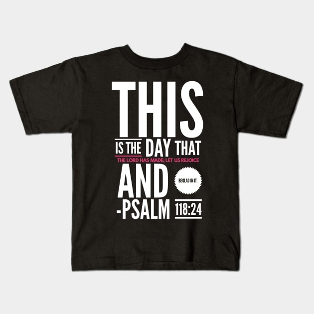 Psalm 118:24 Bible Verse Kids T-Shirt by JakeRhodes